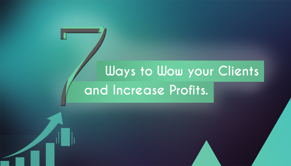 7 ways to Wow your clients