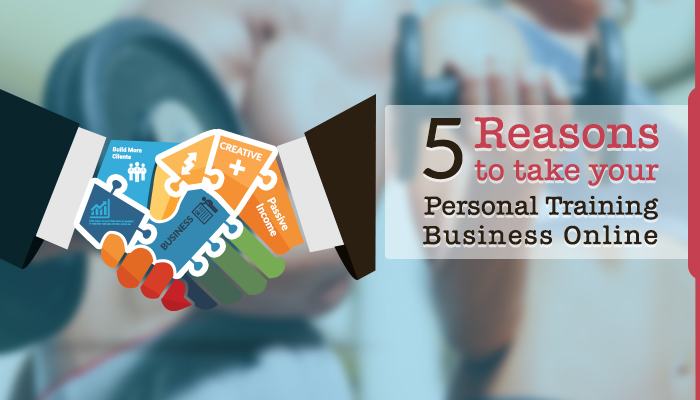 Grow Your Personal Training Business - 5 Reasons to Take Your Business Online