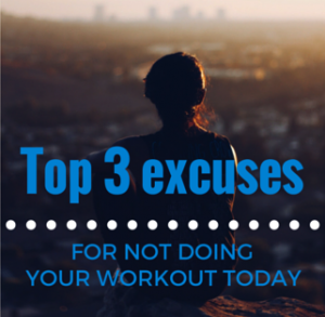 Top 3 excuses for not doing my workout today