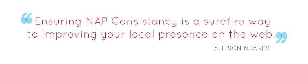 Ensuring NAP consistency is a surefire way to improving your local presence on the web. 