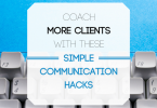 Coach more clients with these simple communication hacks