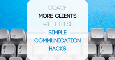 Coach more clients with these simple communication hacks