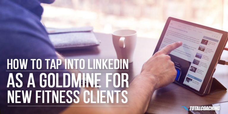 How to Tap Into Linkedin as a Goldmine for New Fitness Clients – The ...